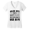 Back Off Crazy Dad Afraid To Use Him Women's V-Neck T-Shirt