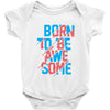 BORN TO BE AWESOME Baby Onesie