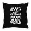 My Son Has The Most Awesome Mom In The World Throw Pillow