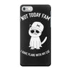 not today fam iPhone 7 Case