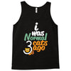i was normal cats Tank Top