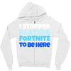 i stopped playing fortnite to be here Zipper Hoodie