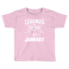 Legends Are Born In January Toddler T-shirt