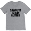 sawdust is man glitter V-Neck Tee