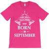 The Best Teachers Are Born In September T-Shirt