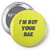 i'm not your bae girls Pin-back button