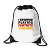 I stopped playing fortnite to be here Drawstring Bags