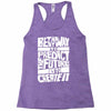 The Best Way to Predict the Future Is To Create It Racerback Tank