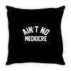 ain't no mediocre Throw Pillow