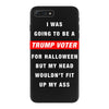 i was going to be a trump voter for halloween but my head wouldn't fit iPhone 7 Plus Case