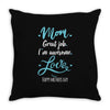 Mom Great Job I'm Awesome Love Happy Mother's Day Throw Pillow