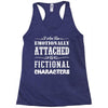 i am too emotionally attached to fictional characters Racerback Tank