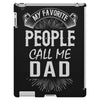 My Favorite People Call Me Dad iPad 3 and 4 Case