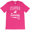 all i need is coffee sciossors T-Shirt