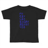 my cat was pight about you Toddler T-shirt