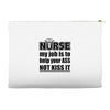 nurse my job is to help your ass not kiss it Accessory Pouches
