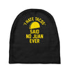 i hate tacos said no juan funny Baby Beanies