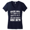 Back Off Crazy Dad Afraid To Use Him Women's V-Neck T-Shirt