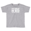 i'm great in bed i can sleep for hours funny Toddler T-shirt
