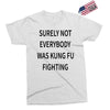 surely not everybody was kung fu fighting Exclusive T-shirt
