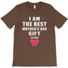 I Am The Best Mother's Day Gift Ever T-Shirt