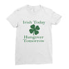 irish today hungover tomorrow Ladies Fitted T-Shirt