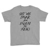 Get Me Drunk And Enjoy The Show Youth Tee
