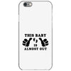 This Baby is Almost Out iPhone 6/6s Case