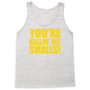 new you're killin me smalls Tank Top