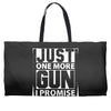 Just One More Gun I Promise Weekender Totes