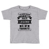 I've Been Called A Lot Of Names But Legend Is My Favorite Toddler T-shirt