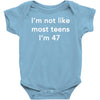 i'm not like most teens i'm 47 Baby Onesie