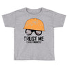 trust me! Toddler T-shirt