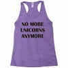 no more unicorns 2 Racerback Tank