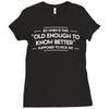 old enough to know better Ladies Fitted T-Shirt