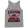 Legends Are Born In December Tank Top