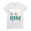 Born To Love Him (Born To Love Her &ndash; Born To Love Him Couples Design Ladies Fitted T-Shirt