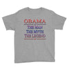 obama   the man   the myth   the legen Youth Tee