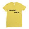 bround once Ladies Fitted T-Shirt