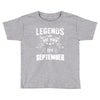 Legends Are Born In September Toddler T-shirt