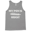 my pen is huge Tank Top