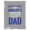 Behind Every Great Driller's Daughters Is A Truly Amazing Dad iPad 3 and 4 Case