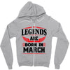 Legends Are Born In March Zipper Hoodie