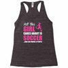 all this girl cares about is soccer and like maybe 3 people Racerback Tank