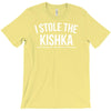 i stole the kishka T-Shirt