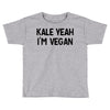 kale yeah i'm vegan Toddler T-shirt
