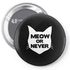 meow or never cat Pin-back button