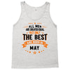 All Men Created Equal But The Best Born In May Tank Top