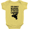 it's only illegal if you get caught Baby Onesie