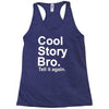 cool story bro, tell it again Racerback Tank